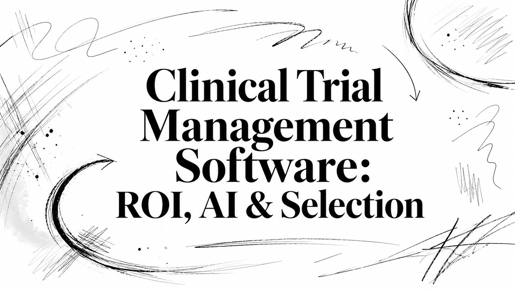 Image for Clinical Trial Management Software: ROI, AI & Selection