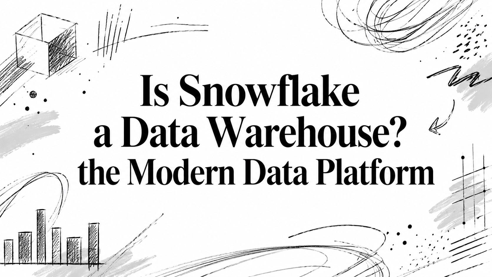 Image for Is Snowflake a Data Warehouse? the Modern Data Platform